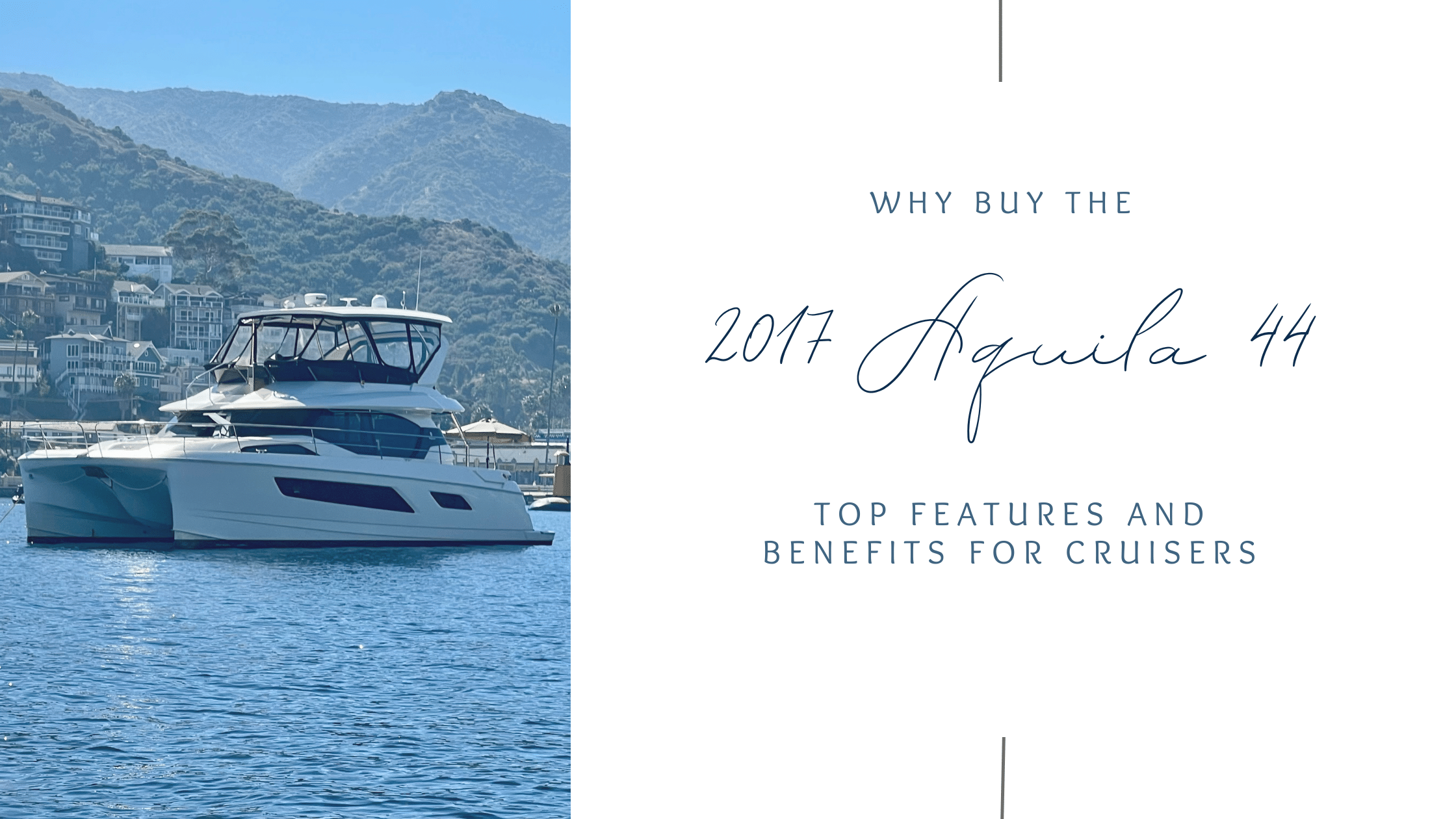 Why Buy the 2017 Aquila 44 - Top Features and Benefits for Cruisers